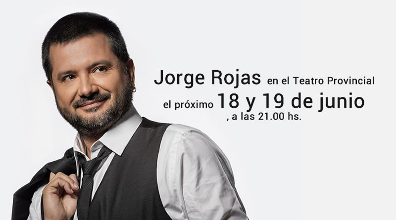 Jorge Rojas en el Teatro Provincial de salta 18 y 19 de junio, a las 21.00 hs.